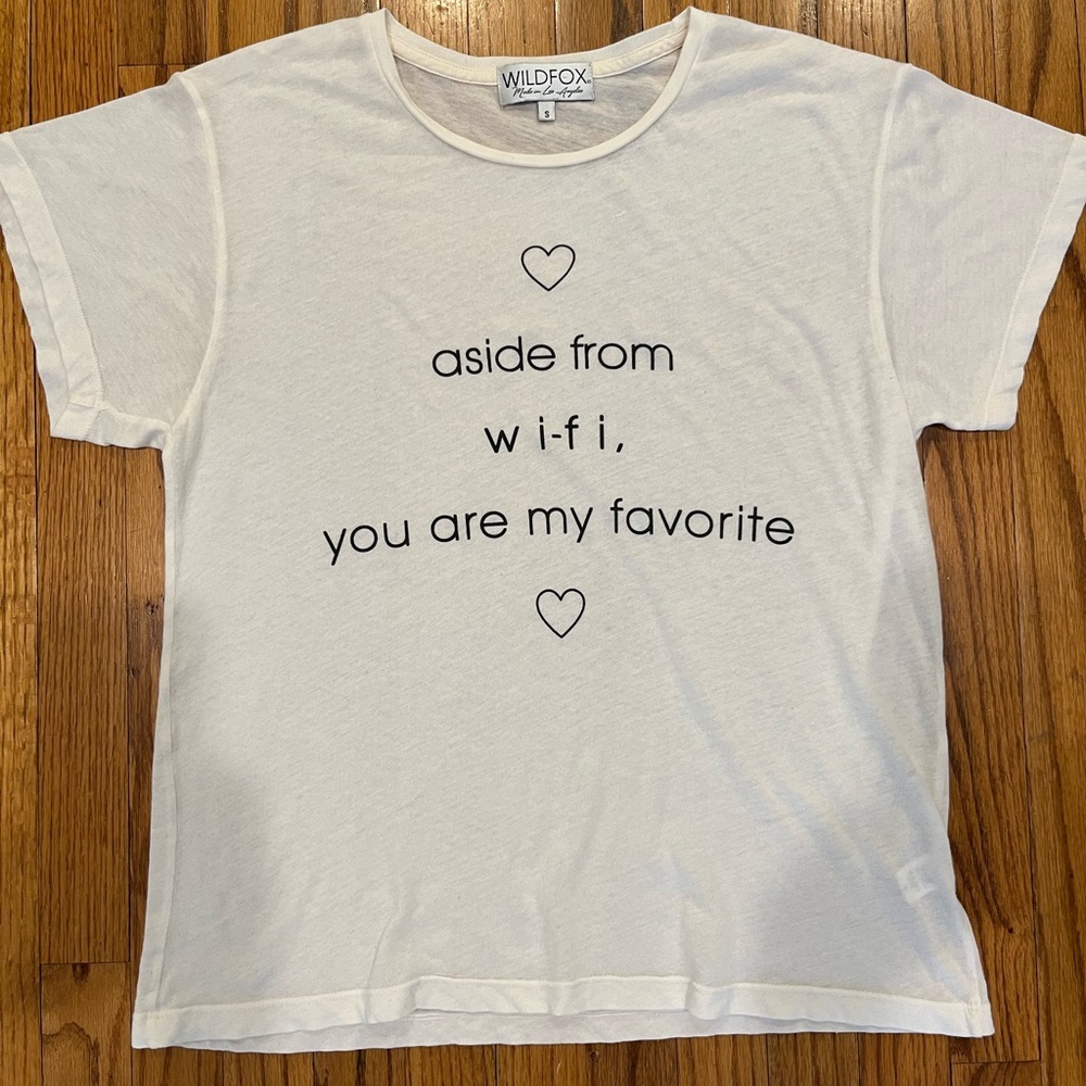 Wildfox Tee T-shirt Aside from wi-fi, you are my favorite